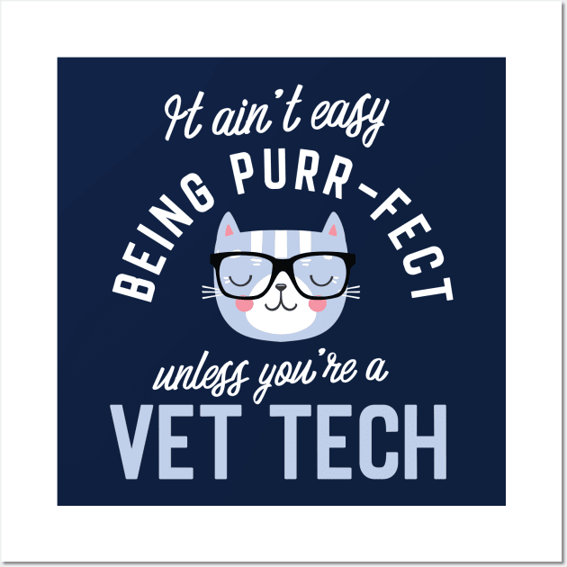 Vet Tech Cat Lover Gifts - It ain't easy being Purr Fect Wall Art by BetterManufaktur